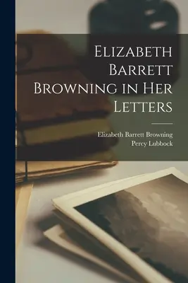 Elizabeth Barrett Browning en sus cartas - Elizabeth Barrett Browning in Her Letters