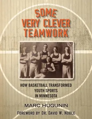 Un trabajo en equipo muy inteligente: Cómo el baloncesto transformó el deporte juvenil en Minnesota - Some Very Clever Teamwork: How Basketball Transformed Youth Sports in Minnesota