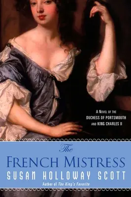 La amante francesa: Una novela sobre la duquesa de Portsmouth y el rey Carlos II - The French Mistress: A Novel of the Duchess of Portsmouth and King Charles II