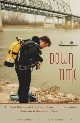 Down Time: una historia oral del equipo de rescate y recuperación submarina de Lee's Summit - Down Time: An Oral History of the Lee's Summit Underwater Rescue & Recovery Team