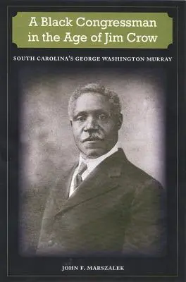 Un congresista negro en la era de Jim Crow: George Washington Murray, de Carolina del Sur - A Black Congressman in the Age of Jim Crow: South Carolina's George Washington Murray