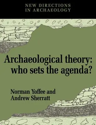 Teoría arqueológica: ¿Quién fija la agenda? - Archaeological Theory: Who Sets the Agenda?