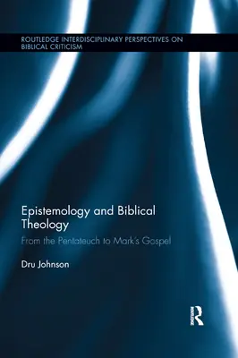 Epistemología y teología bíblica: Del Pentateuco al Evangelio de Marcos - Epistemology and Biblical Theology: From the Pentateuch to Mark�s Gospel