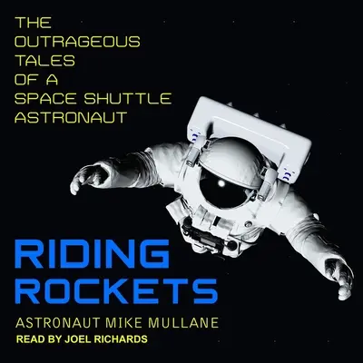 Riding Rockets: Los escandalosos relatos de un astronauta del transbordador espacial - Riding Rockets: The Outrageous Tales of a Space Shuttle Astronaut