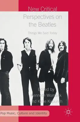 Nuevas perspectivas críticas sobre los Beatles: Cosas que dijimos hoy - New Critical Perspectives on the Beatles: Things We Said Today