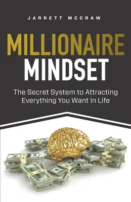 Mente millonaria: El sistema secreto para atraer todo lo que desea en la vida - Millionaire Mindset: The Secret System to Attracting Everything You Want In Life