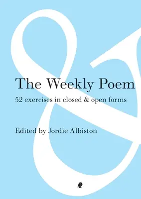 El poema semanal: 52 ejercicios de formas cerradas y abiertas - The Weekly Poem: 52 Exercises in Closed and Open Forms