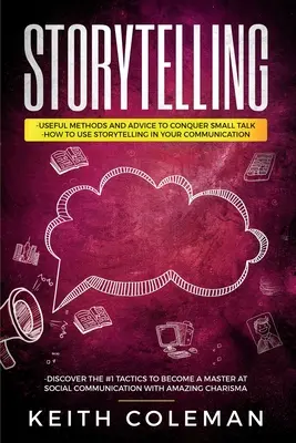 Storytelling: 3 Libros en 1 - Métodos y consejos útiles para conquistar la charla trivial, Cómo utilizar el storytelling en su comunicación, Descubra - Storytelling: 3 Books in 1 - Useful Methods and Advice to Conquer Small Talk, How to Use Storytelling in Your Communication, Discove