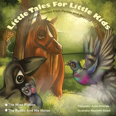 La Paloma Sabia y El Rústico y su caballo.: Pequeños cuentos para niños pequeños: Cuentos antiguos de Persia y más allá. - The Wise Pigeon and The Rustic and his horse.: Little Tales for Little Kids: Ancient Stories from Persia and Beyond.