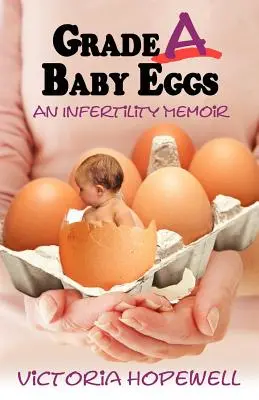 Grade A Baby Eggs: Memorias sobre la infertilidad - Grade A Baby Eggs: An Infertility Memoir