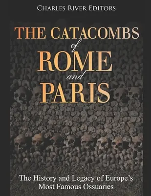 Las catacumbas de Roma y París: Historia y legado de los osarios más famosos de Europa - The Catacombs of Rome and Paris: The History and Legacy of Europe's Most Famous Ossuaries