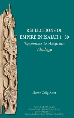 Reflejos del Imperio en Isaías 1-39: Respuestas a la ideología asiria - Reflections of Empire in Isaiah 1-39: Responses to Assyrian Ideology