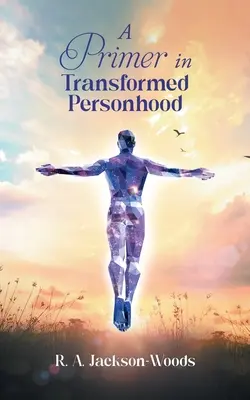 Un manual sobre la transformación de la persona - A Primer in Transformed Personhood