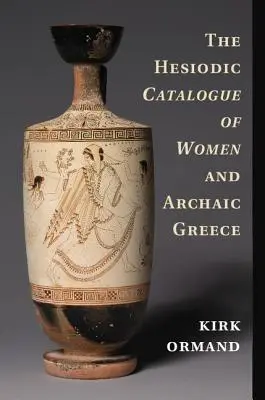 El catálogo hesiódico de las mujeres y la Grecia arcaica - The Hesiodic Catalogue of Women and Archaic Greece