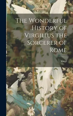 La maravillosa historia de Virgilio el Hechicero de Roma - The Wonderful History of Virgilius the Sorcerer of Rome