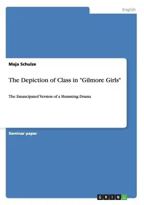 La representación de clase en «Gilmore Girls»: La versión emancipada de un drama barriobajero» - The Depiction of Class in Gilmore Girls