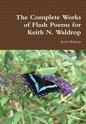 Las Obras Completas de Flash Poems de Keith N. Waldrop - The Complete Works of Flash Poems for Keith N. Waldrop