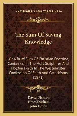 La suma del conocimiento salvador: O Una Breve Suma De La Doctrina Cristiana, Contenida En Las Sagradas Escrituras Y Expuesta En La Confesión De Westminster - The Sum Of Saving Knowledge: Or A Brief Sum Of Christian Doctrine, Contained In The Holy Scriptures And Holden Forth In The Westminster Confession