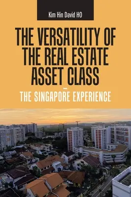 La versatilidad de los activos inmobiliarios: la experiencia de Singapur - The Versatility of the Real Estate Asset Class - the Singapore Experience