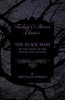 La misa negra - De los amores de íncubos y súcubos (Clásicos de fantasía y terror) - The Black Mass - Of the Loves of the Incubi and Succubi (Fantasy and Horror Classics)