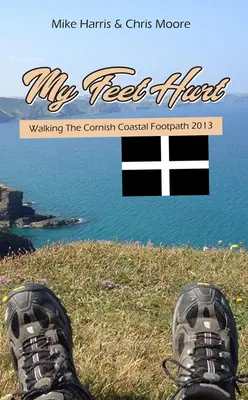 Me duelen los pies: Caminando por el sendero costero de Cornualles 2013 - My Feet Hurt: Walking the Cornish Coastal Footpath 2013