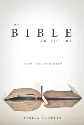 La Biblia en poesía: Volumen 1: El Antiguo Testamento - The Bible in Poetry: Volume 1: The Old Testament