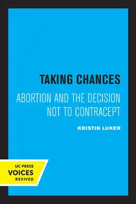 Correr riesgos: El aborto y la decisión de no contracepción - Taking Chances: Abortion and the Decision Not to Contracept