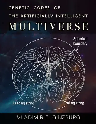 Los códigos genéticos del multiverso artificialmente inteligente - Genetic Codes of the Artificially-Intelligent Multiverse