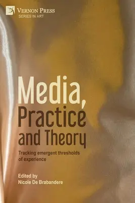 Medios de comunicación, práctica y teoría: Seguimiento de los umbrales emergentes de la experiencia - Media, Practice and Theory: Tracking emergent thresholds of experience