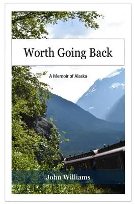 Merece la pena volver: Unas memorias de Alaska - Worth Going Back: A Memoir of Alaska