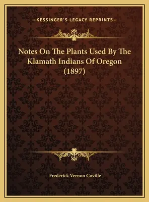 Notas sobre las plantas utilizadas por los indios klamath de Oregón (1897) - Notes On The Plants Used By The Klamath Indians Of Oregon (1897)