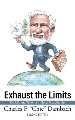 Agotar los límites: La vida y la época de un constructor de la paz mundial - Exhaust the Limits: The Life and Times of a Global Peacebuilder