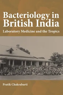 Bacteriología en la India británica: La medicina de laboratorio y los trópicos - Bacteriology in British India: Laboratory Medicine and the Tropics