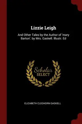 Lizzie Leigh: Y Otros Cuentos de la Autora de 'mary Barton'. por Mrs. Gaskell. Ilustr. Ed - Lizzie Leigh: And Other Tales by the Author of 'mary Barton'. by Mrs. Gaskell. Illustr. Ed