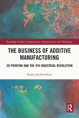 El negocio de la fabricación aditiva: La impresión 3D y la cuarta revolución industrial - The Business of Additive Manufacturing: 3D Printing and the 4th Industrial Revolution