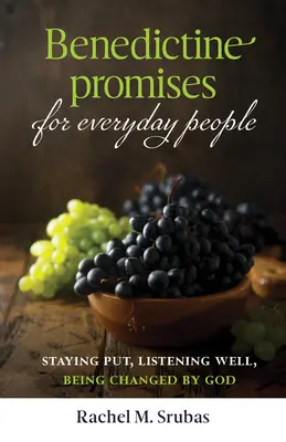 Promesas benedictinas para la gente corriente: Permanecer en el sitio, escuchar bien, dejarse cambiar por Dios - Benedictine Promises for Everyday People: Staying Put, Listening Well, Being Changed by God