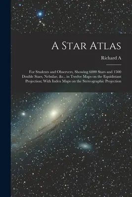Atlas estelar: For Students and Observers, Showing 6000 Stars and 1500 Double Stars, Nebulae, &c., in Twelve Maps on the Equidistant - A Star Atlas: For Students and Observers, Showing 6000 Stars and 1500 Double Stars, Nebulae, &c., in Twelve Maps on the Equidistant