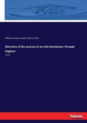 Narrativa del viaje de un caballero irlandés por Inglaterra: 1752 - Narrative of the Journey of an Irish Gentleman Through England: 1752