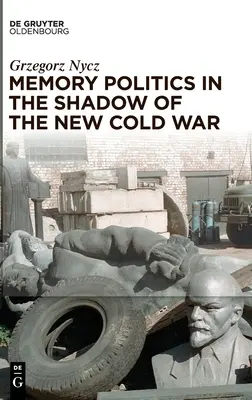 La política de la memoria a la sombra de la nueva Guerra Fría - Memory Politics in the Shadow of the New Cold War