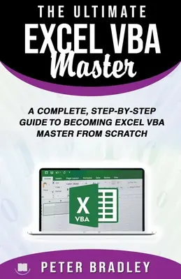 The Ultimate Excel VBA Master: Una guía completa paso a paso para convertirse en un maestro de Excel VBA desde cero - The Ultimate Excel VBA Master: A Complete, Step-by-Step Guide to Becoming Excel VBA Master from Scratch