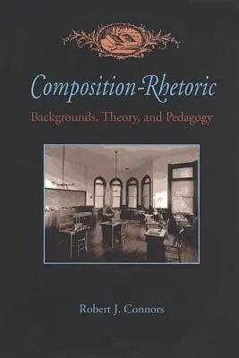 Composición-Retórica: Antecedentes, teoría y pedagogía - Composition-Rhetoric: Backgrounds, Theory, and Pedagogy