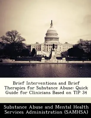 Intervenciones Breves y Terapias Breves para el Abuso de Sustancias: Guía rápida para clínicos basada en el consejo 34 - Brief Interventions and Brief Therapies for Substance Abuse: Quick Guide for Clinicians Based on Tip 34