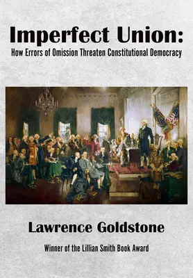 Unión imperfecta: Cómo los errores de omisión amenazan la democracia constitucional - Imperfect Union: How Errors of Omission Threaten Constitutional Democracy