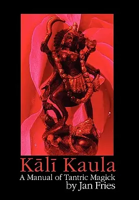 Kali Kaula: Manual de Magia Tántrica - Kali Kaula: A Manual of Tantric Magick