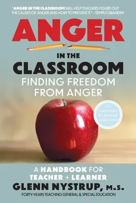 La ira en el aula: Cómo liberarse de la ira: Un manual para el profesor y el alumno - Anger in the Classroom: Finding Freedom from Anger: A Handbook for Teacher and Learner