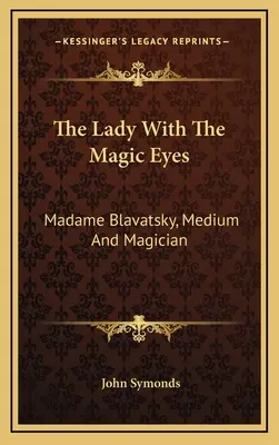 La dama de los ojos mágicos: Madame Blavatsky, médium y maga - The Lady With The Magic Eyes: Madame Blavatsky, Medium And Magician