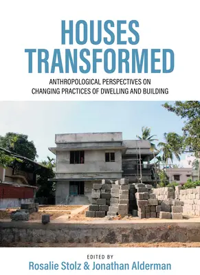 Casas transformadas: Perspectivas antropológicas sobre las prácticas cambiantes de la vivienda y la construcción - Houses Transformed: Anthropological Perspectives on Changing Practices of Dwelling and Building