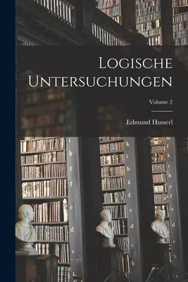 Logische Untersuchungen; Volumen 2 - Logische Untersuchungen; Volume 2