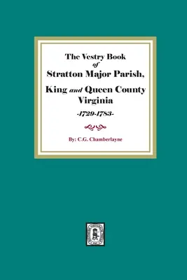 The Vestry Book of Stratton Major Parish, Condado de King and Queen, Virginia, 1729-1783 - The Vestry Book of Stratton Major Parish, King and Queen County, Virginia, 1729-1783