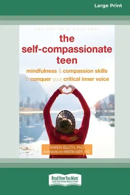 The Self-Compassionate Teen: Habilidades de atención plena y compasión para conquistar tu voz interior crítica [16pt Large Print Edition] - The Self-Compassionate Teen: Mindfulness and Compassion Skills to Conquer Your Critical Inner Voice [16pt Large Print Edition]